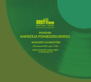 Plansza informacyjna, od góry logotyp Mit Ton, poniżej napis: koncert Piosenki Andrzeja Poniedzielskiego koncert laureatów 28 listopada 2021, g. 17.00 Prom Kultury Saska Kępa ul. Brukselska 23