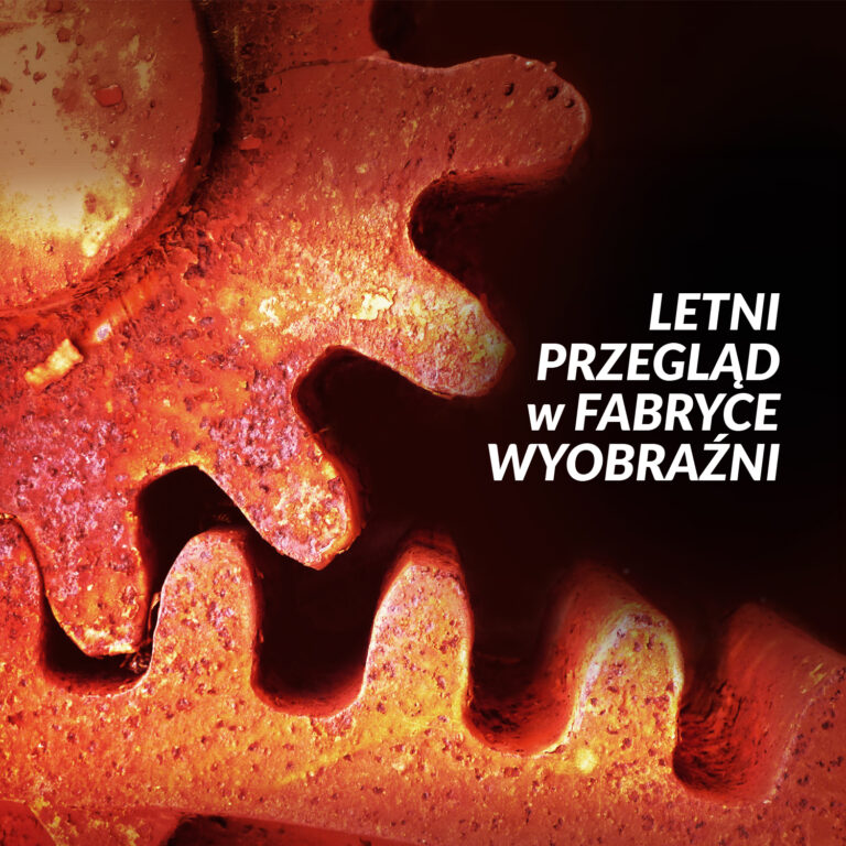 Zdjęcie zardzewiałych kół zębatych. Napis "Letni przegląd w Fabryce wyobraźni"
